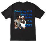 Wild Mob T-shirt or Singlet- If Only my Wife Would Go down this easy